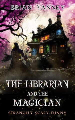 The Librarian And The Magician by Brian Yansky