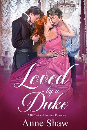 Loved by a Duke by Anne Shaw