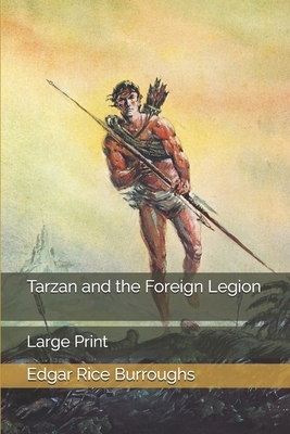 Tarzan and the Foreign Legion: Large Print by Edgar Rice Burroughs