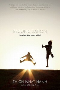 Reconciliation: Healing the Inner Child by Thích Nhất Hạnh