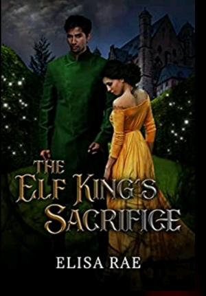 The Elf King's Sacrifice  by Elisa Rae