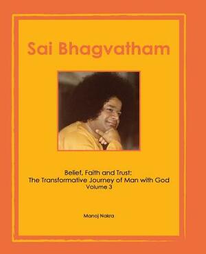 Sai Bhagvatham: Belief, Faith and Trust: The Transformative Journey of Man with God by Manoj Nakra