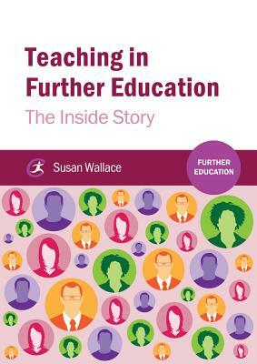 Teaching in Further Education: The Inside Story by Susan Wallace