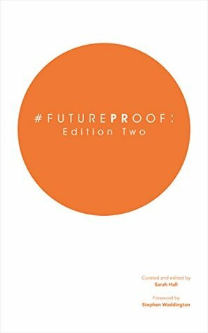 #FuturePRoof: Edition Two by Stephen Waddington, Sarah Hall