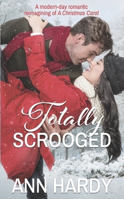 Totally Scrooged: A Ghostly Sweet Second Chance Romance by RaShelle Workman, Ann Hardy