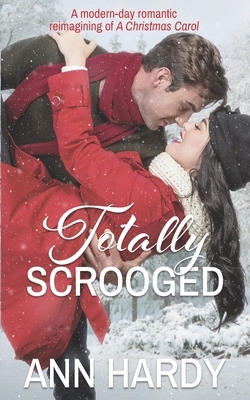 Totally Scrooged: A Ghostly Sweet Second Chance Romance by Ann Hardy, RaShelle Workman