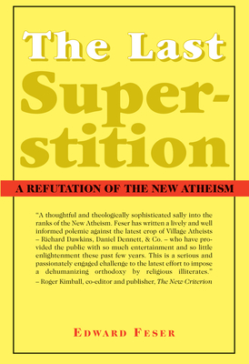 The Last Superstition: A Refutation of the New Atheism by Edward Feser