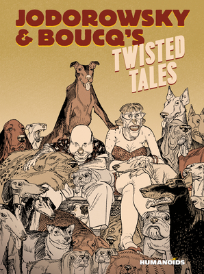 Jodorowsky's & Boucq's Twisted Tales by Alejandro Jodorowsky