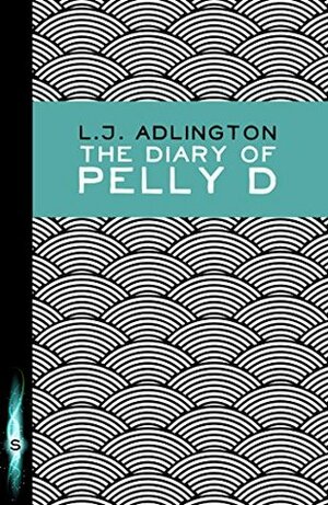 The Diary of Pelly D by L.J. Adlington, Lucy Adlington