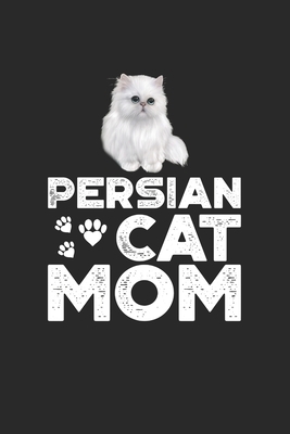 Persian Cat Mom: Cat I Mom I Kitty I Kitten I Owner by Journal Notebook Publishing