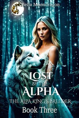 Lost by the Alpha by Bella Moondragon