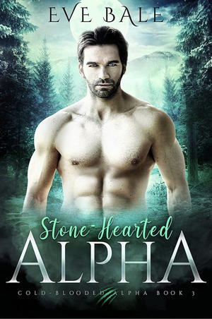 Stone-Hearted Alpha by Eve Bale