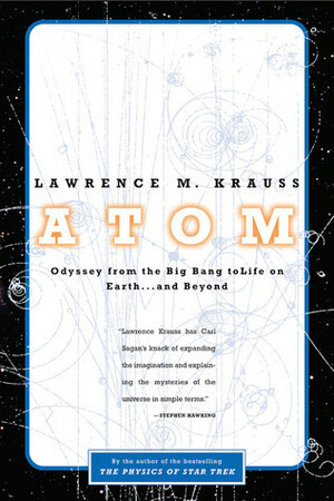 Atom: An Odyssey from the Big Bang to Life on Earth...and Beyond by Lawrence M. Krauss