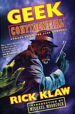 Geek Confidential: Echoes from the 21st Century by Rick Klaw