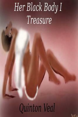 Her Black Body I Treasure by Quinton Veal