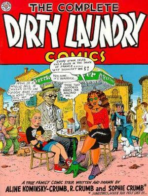 The Complete Dirty Laundry Comic by Robert Crumb, Aline Kominsky-Crumb