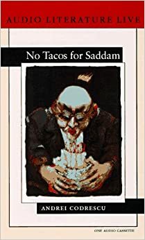 No Tacos for Saddam by Andrei Codrescu