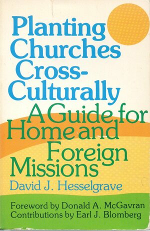 Planting Churches Cross-Culturally: A Guide for Home and Foreign Missions by David J. Hesselgrave