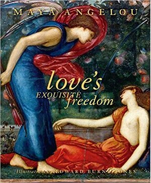 Love's Exquisite Freedom by Maya Angelou
