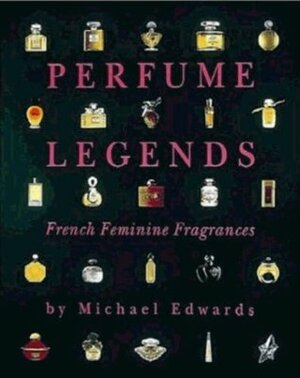 Perfume Legends: French Feminine Fragrances by Michael Edwards, Pat Townsend