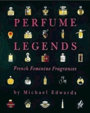 Perfume Legends: French Feminine Fragrances by Pat Townsend, Michael Edwards