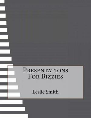 Presentations For Bizzies by Leslie Smith