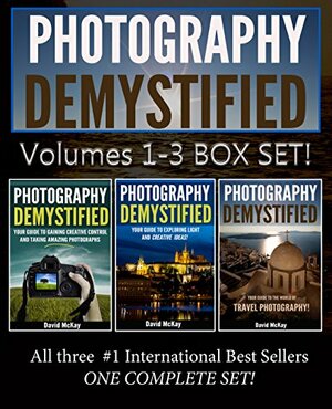 Photography Demystified: Box Set of Volumes 1-3 by David McKay, Ally McKay, Steve Scurich, Timothy Drury, Photorec Toby, Nick Sharples