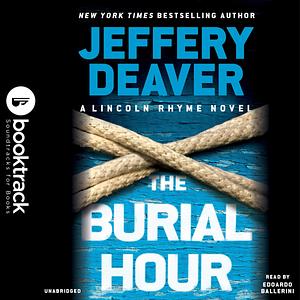 The Burial Hour: Booktrack Edition by Edoardo Ballerini, Jeffery Deaver