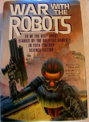 War With the Robots by Isaac Asimov, Patricia S. Warrick, Martin H. Greenberg