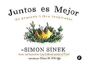 Juntos es mejor by Simon Sinek, Simon Sinek