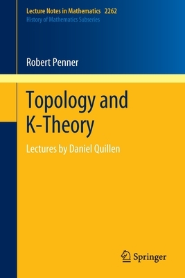 Topology and K-Theory: Lectures by Daniel Quillen by Robert Penner