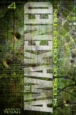 Seeds of Corruption: The Awakened Book Four by Jason Tesar