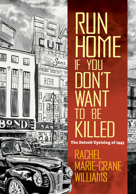Run Home If You Don't Want to Be Killed: The Detroit Uprising of 1943 by Rachel Williams
