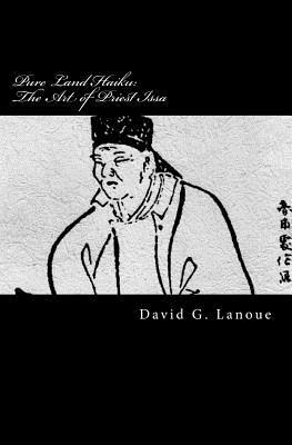 Pure Land Haiku: The Art of Priest Issa: Revised Second Print Edition by David G. Lanoue