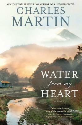 Water from My Heart by Charles Martin