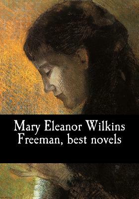 Mary Eleanor Wilkins Freeman, best novels by Mary Eleanor Wilkins Freeman