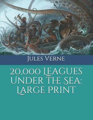 20,000 Leagues Under the Sea: Large Print by Jules Verne