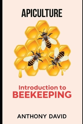 Apiculture: Introduction To BeeKeeping by Anthony David