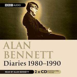 Alan Bennett, Diaries 1980-1990 by Alan Bennett