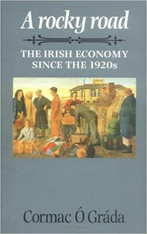 A Rocky Road: The Irish Economy Since the 1920s by Cormac Ó Grd̀a, Cormac Ó Gráda