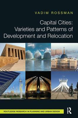 Capital Cities: Varieties and Patterns of Development and Relocation by Vadim Rossman