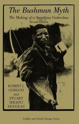 The Bushman Myth: The Making Of A Namibian Underclass by Robert Gordon, Stuart Sholto-Douglas