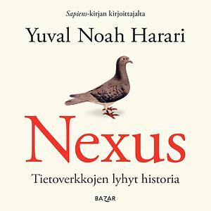 Nexus: Tietoverkkojen lyhyt historia by Yuval Noah Harari