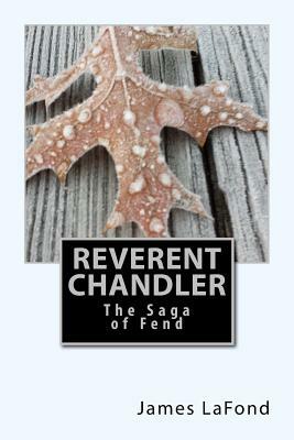 Reverent Chandler: The Saga of Fend by James LaFond