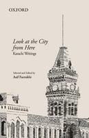Look at the City from Here: Karachi Writings by Asif Farrukhi