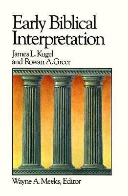 Early Biblical Interpretation by Rowan A. Greer, James L. Kugel