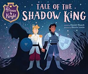 Prince & Knight: Tale of the Shadow King by Stevie Lewis, Daniel Haack