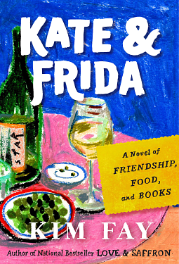 Kate & Frida: A Novel of Friendship, Food, and Books by Kim Fay