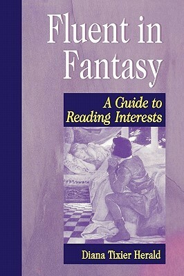 Fluent in Fantasy: A Guide to Reading Interests by Diana Tixier Herald