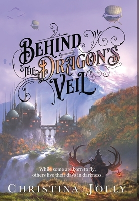 Behind the Dragon's Veil by Christina Jolly